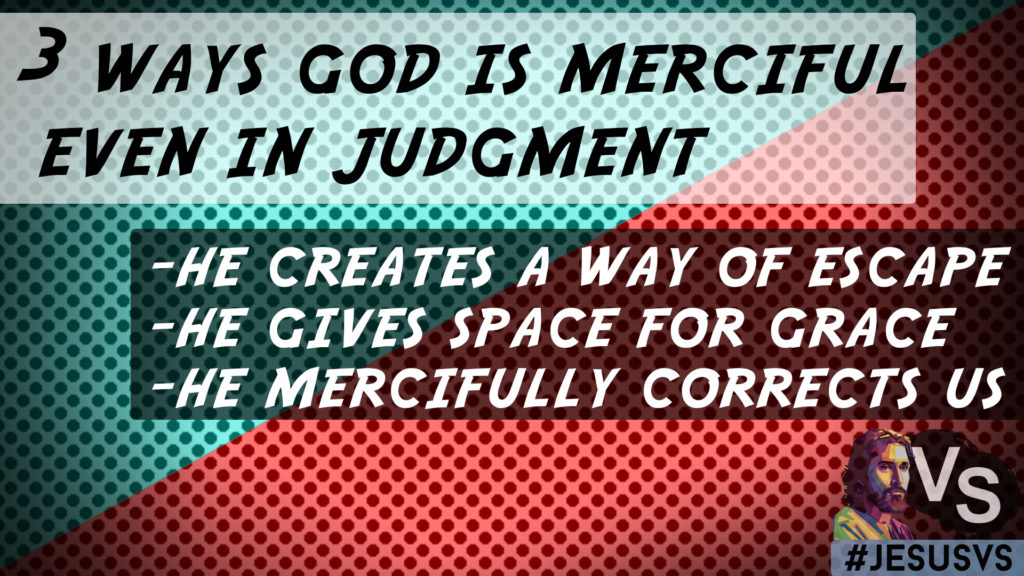 This is a list to describe three ways God is merciful even in judgement.