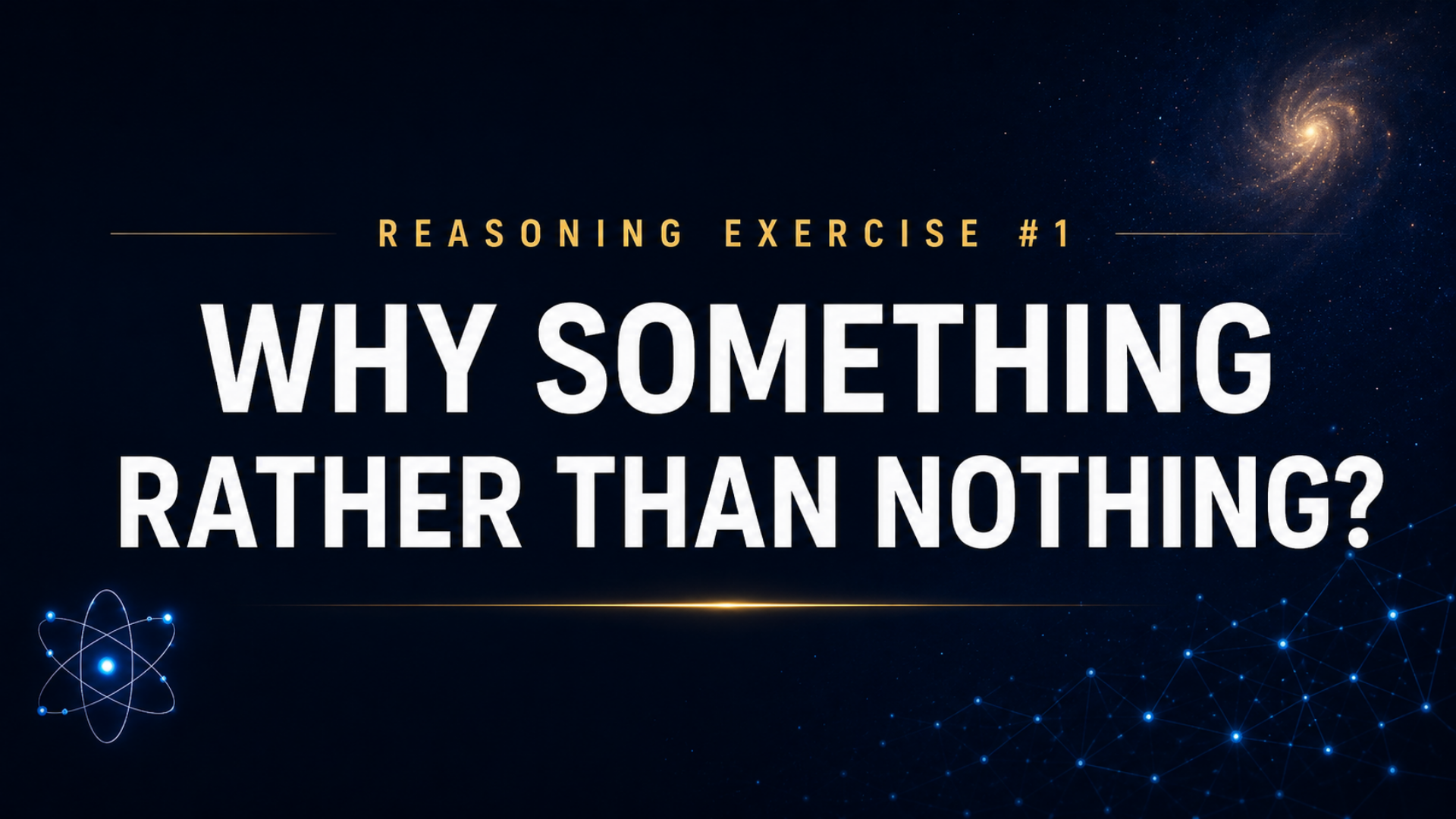 Reasoning exercise: Why something rather than nothing?